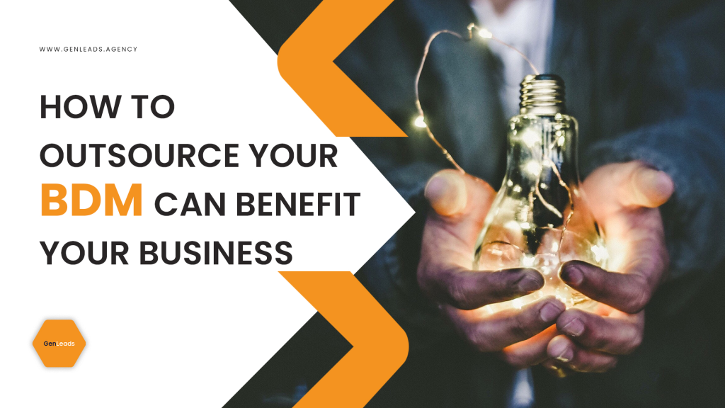 How to Outsource Your BDM To Benefit Your Business